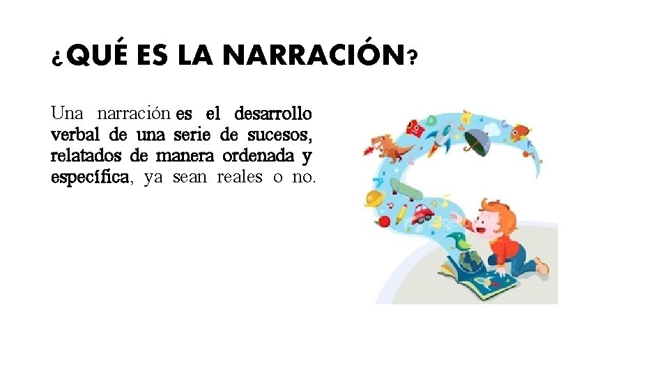 ¿QUÉ ES LA NARRACIÓN? Una narración es el desarrollo verbal de una serie de