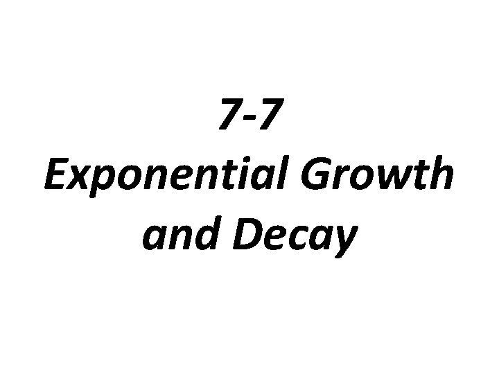 7 -7 Exponential Growth and Decay 