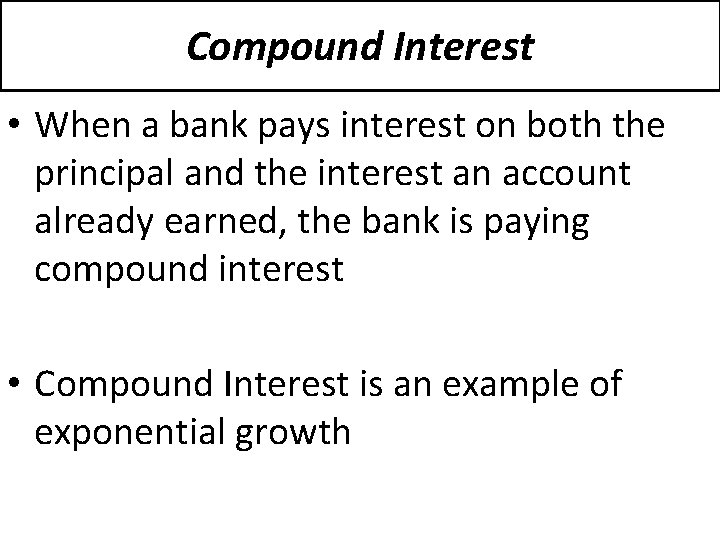 Compound Interest • When a bank pays interest on both the principal and the