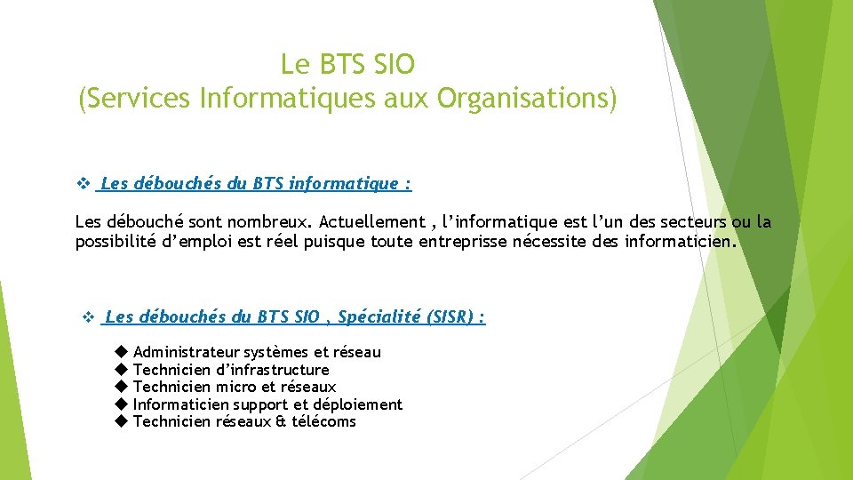 Le BTS SIO (Services Informatiques aux Organisations) v Les débouchés du BTS informatique :