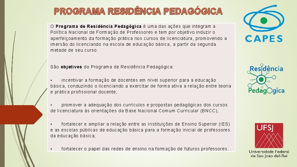 PROGRAMA RESIDÊNCIA PEDAGÓGICA O Programa de Residência Pedagógica é uma das ações que integram