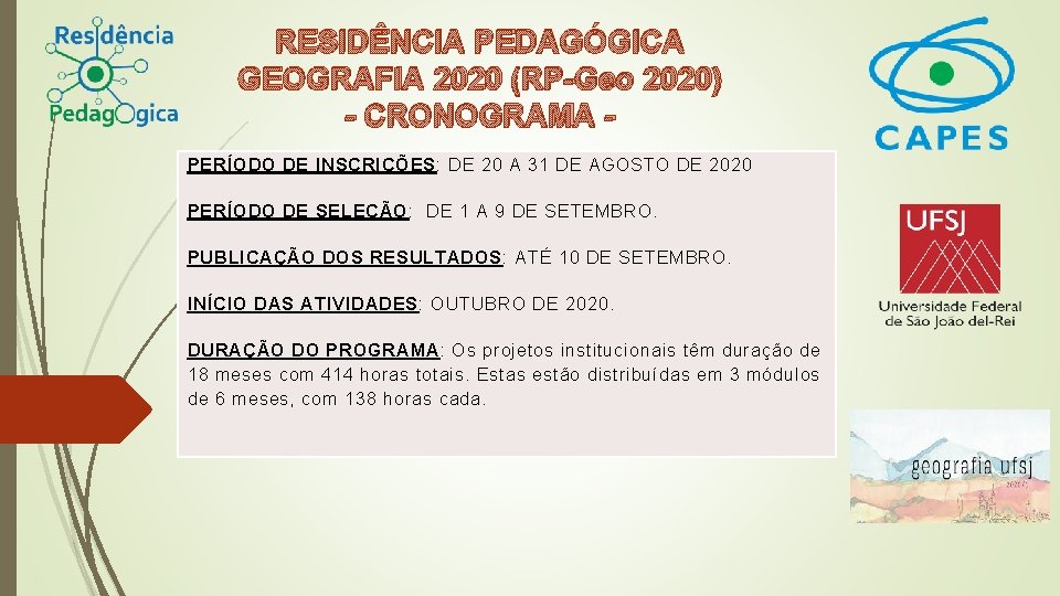 RESIDÊNCIA PEDAGÓGICA GEOGRAFIA 2020 (RP-Geo 2020) - CRONOGRAMA PERÍODO DE INSCRIÇÕES: DE 20 A