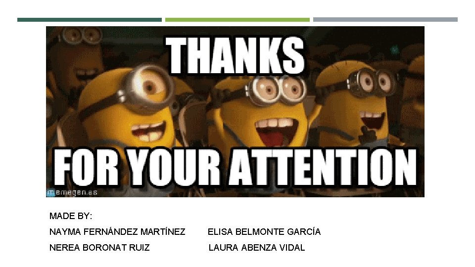 MADE BY: NAYMA FERNÁNDEZ MARTÍNEZ ELISA BELMONTE GARCÍA NEREA BORONAT RUIZ LAURA ABENZA VIDAL
