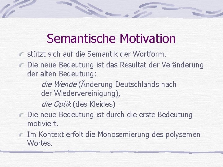 Semantische Motivation stützt sich auf die Semantik der Wortform. Die neue Bedeutung ist das