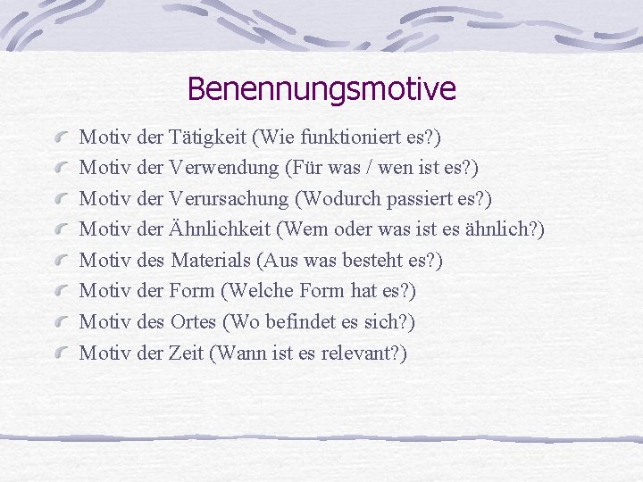 Benennungsmotive Motiv der Tätigkeit (Wie funktioniert es? ) Motiv der Verwendung (Für was /