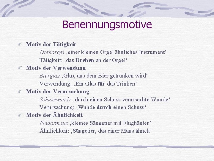 Benennungsmotive Motiv der Tätigkeit Drehorgel ‚einer kleinen Orgel ähnliches Instrument‘ Tätigkeit: ‚das Drehen an