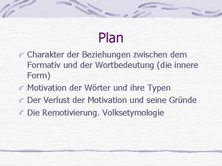 Plan Charakter der Beziehungen zwischen dem Formativ und der Wortbedeutung (die innere Form) Motivation