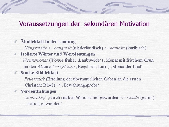 Voraussetzungen der sekundären Motivation Ähnlichkeit in der Lautung Hängematte ← hangmak (niederländisch) ← hamaka