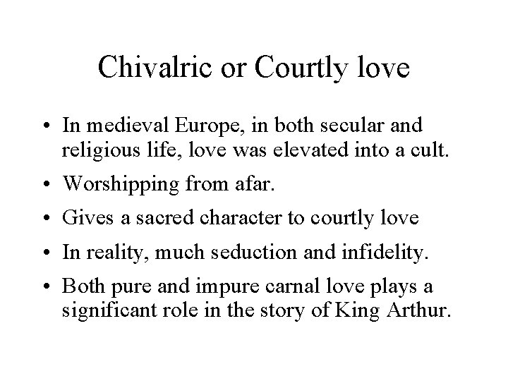 Chivalric or Courtly love • In medieval Europe, in both secular and religious life,