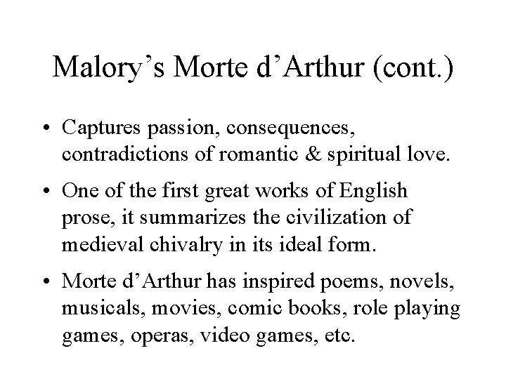 Malory’s Morte d’Arthur (cont. ) • Captures passion, consequences, contradictions of romantic & spiritual