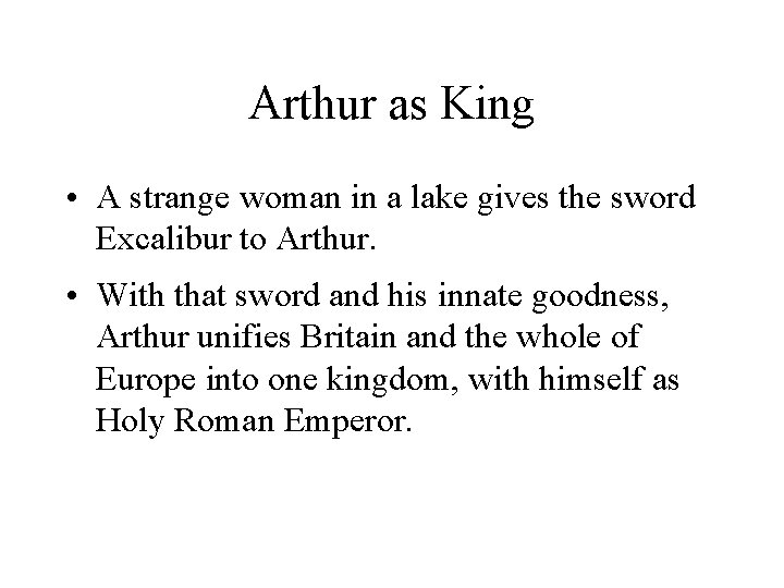 Arthur as King • A strange woman in a lake gives the sword Excalibur