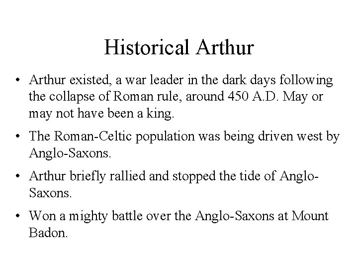 Historical Arthur • Arthur existed, a war leader in the dark days following the