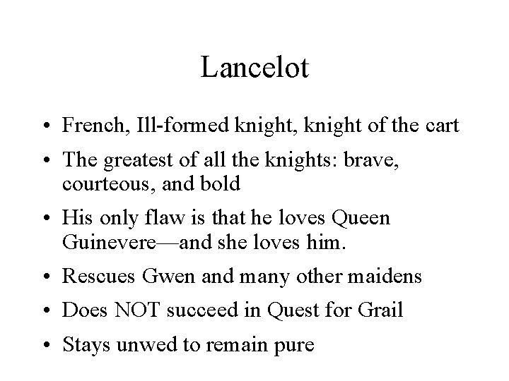 Lancelot • French, Ill-formed knight, knight of the cart • The greatest of all Lancelot • French, Ill-formed knight, knight of the cart • The greatest of all