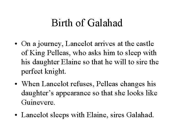 Birth of Galahad • On a journey, Lancelot arrives at the castle of King