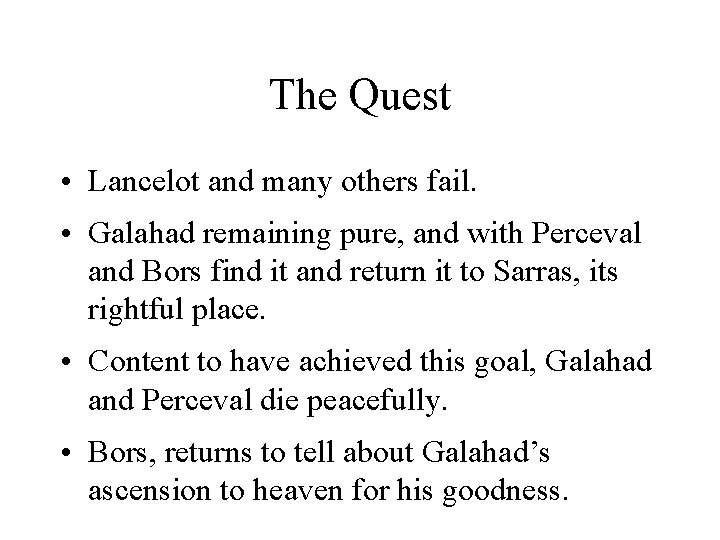 The Quest • Lancelot and many others fail. • Galahad remaining pure, and with