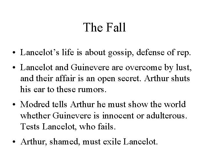 The Fall • Lancelot’s life is about gossip, defense of rep. • Lancelot and