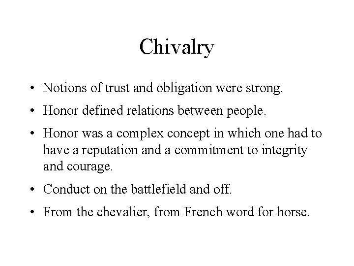 Chivalry • Notions of trust and obligation were strong. • Honor defined relations between