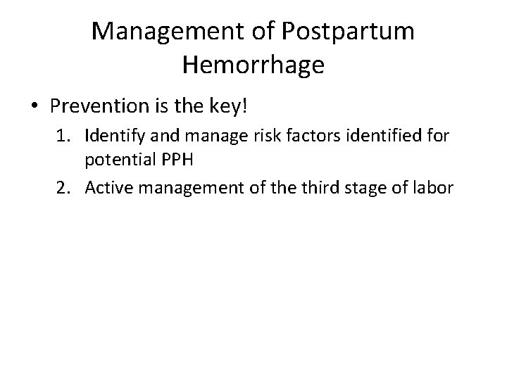 Management of Postpartum Hemorrhage • Prevention is the key! 1. Identify and manage risk Management of Postpartum Hemorrhage • Prevention is the key! 1. Identify and manage risk