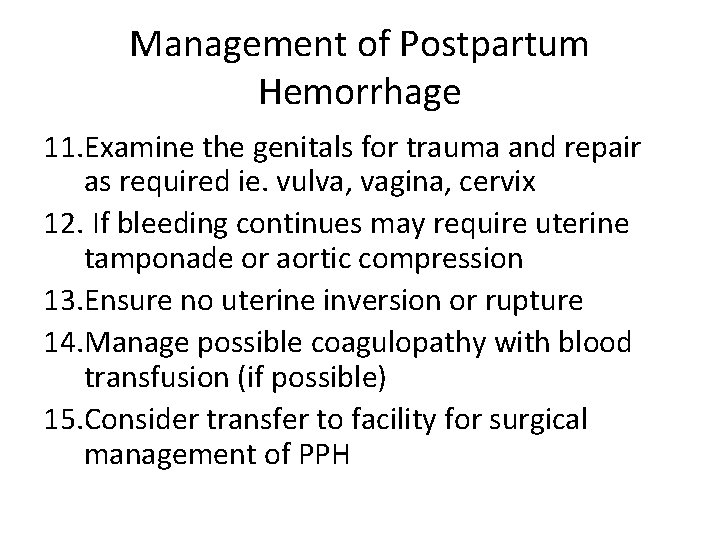 Management of Postpartum Hemorrhage 11. Examine the genitals for trauma and repair as required Management of Postpartum Hemorrhage 11. Examine the genitals for trauma and repair as required