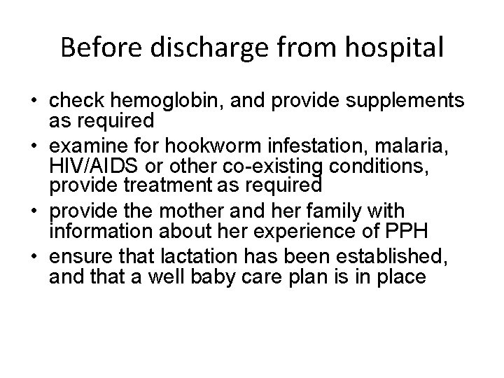 Before discharge from hospital • check hemoglobin, and provide supplements as required • examine Before discharge from hospital • check hemoglobin, and provide supplements as required • examine