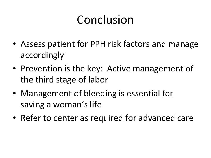 Conclusion • Assess patient for PPH risk factors and manage accordingly • Prevention is Conclusion • Assess patient for PPH risk factors and manage accordingly • Prevention is