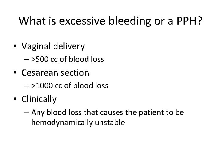 What is excessive bleeding or a PPH? • Vaginal delivery – >500 cc of What is excessive bleeding or a PPH? • Vaginal delivery – >500 cc of