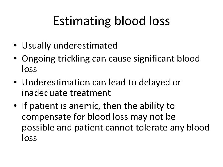 Estimating blood loss • Usually underestimated • Ongoing trickling can cause significant blood loss Estimating blood loss • Usually underestimated • Ongoing trickling can cause significant blood loss