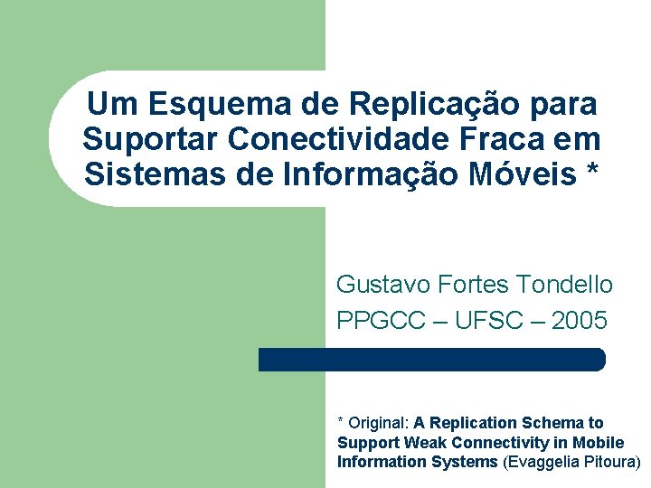 Um Esquema de Replicação para Suportar Conectividade Fraca em Sistemas de Informação Móveis *