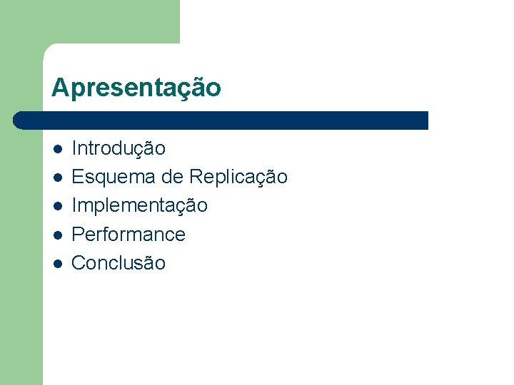 Apresentação l l l Introdução Esquema de Replicação Implementação Performance Conclusão 