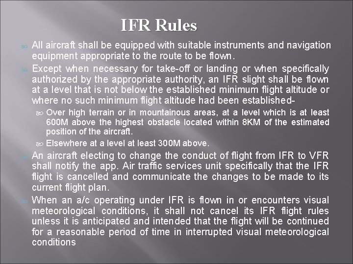 IFR Rules All aircraft shall be equipped with suitable instruments and navigation equipment appropriate