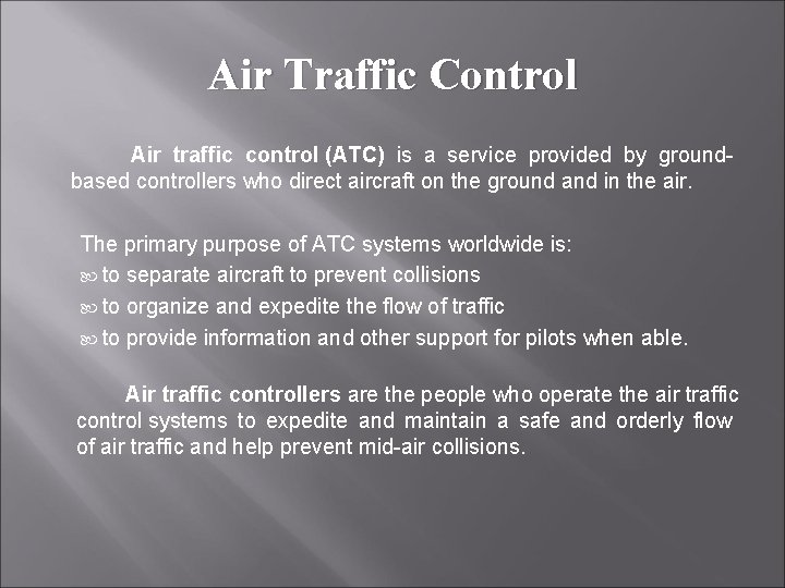 Air Traffic Control Air traffic control (ATC) is a service provided by groundbased controllers