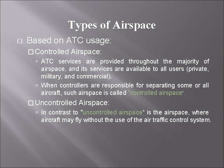 Types of Airspace � Based on ATC usage: � Controlled Airspace: ATC services are
