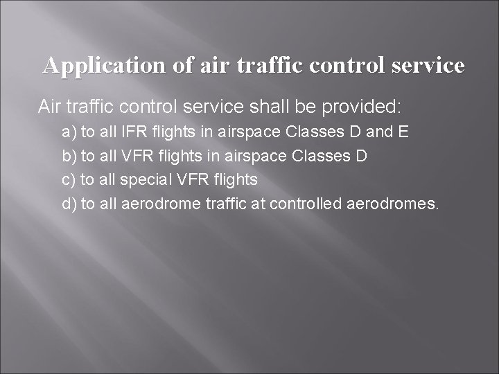 Application of air traffic control service Air traffic control service shall be provided: a)