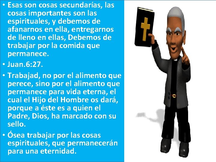  • Esas son cosas secundarías, las cosas importantes son las espirituales, y debemos
