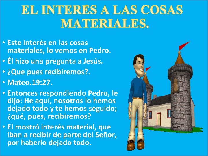  • Este interés en las cosas materiales, lo vemos en Pedro. • Él