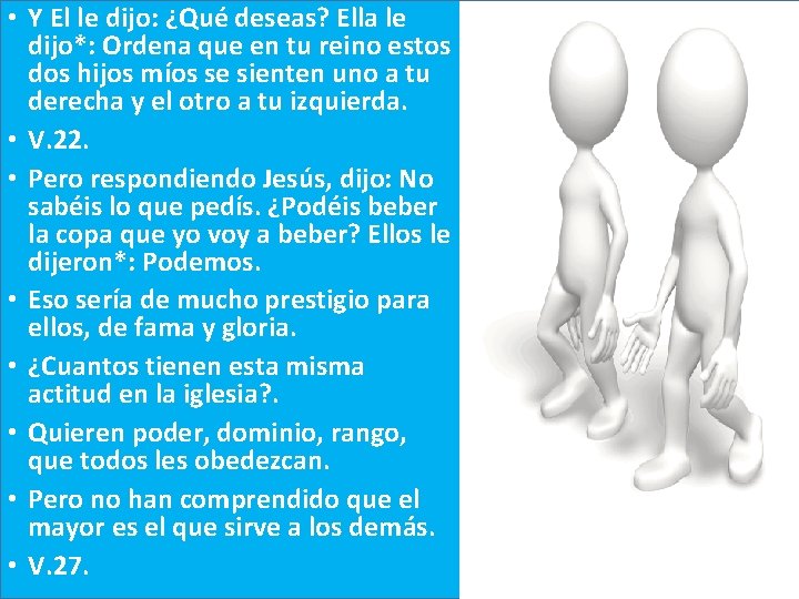  • Y El le dijo: ¿Qué deseas? Ella le dijo*: Ordena que en