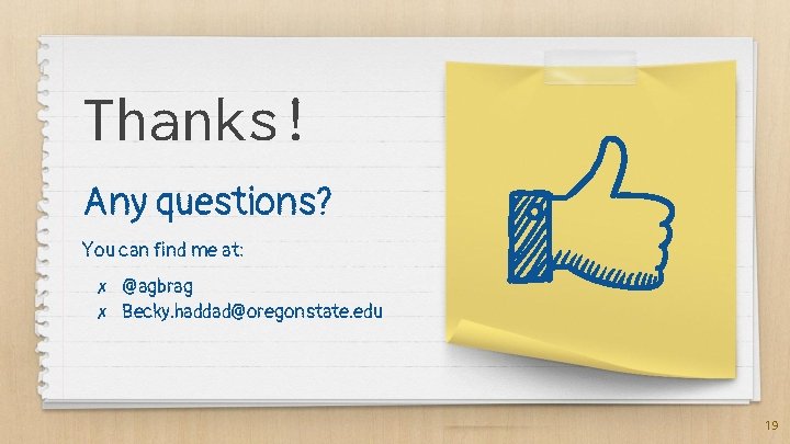 Thanks! Any questions? You can find me at: ✗ ✗ @agbrag Becky. haddad@oregonstate. edu Thanks! Any questions? You can find me at: ✗ ✗ @agbrag Becky. haddad@oregonstate. edu