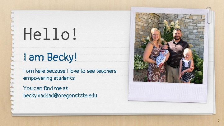 Hello! I am Becky! I am here because I love to see teachers empowering Hello! I am Becky! I am here because I love to see teachers empowering