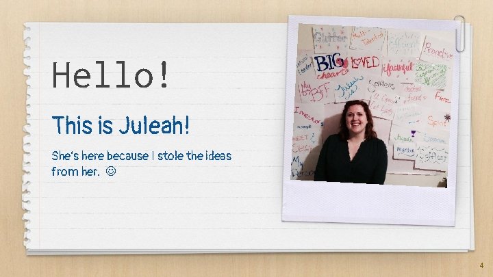 Hello! This is Juleah! She’s here because I stole the ideas from her. 4 Hello! This is Juleah! She’s here because I stole the ideas from her. 4