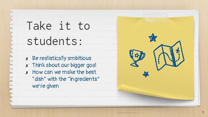 Take it to students: ✗ ✗ ✗ Be realistically ambitious Think about our bigger Take it to students: ✗ ✗ ✗ Be realistically ambitious Think about our bigger