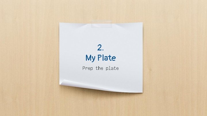 2. My Plate Prep the plate 2. My Plate Prep the plate