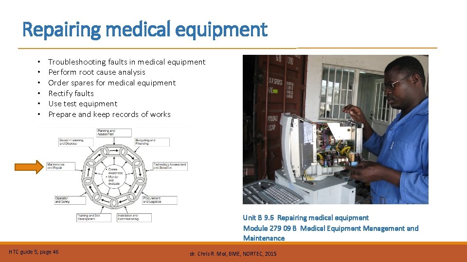 Repairing medical equipment • • • Troubleshooting faults in medical equipment Perform root cause