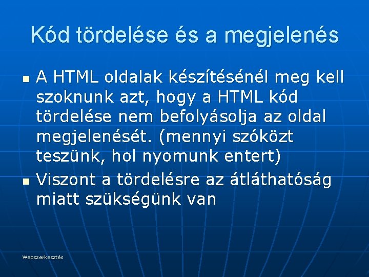 Kód tördelése és a megjelenés n n A HTML oldalak készítésénél meg kell szoknunk