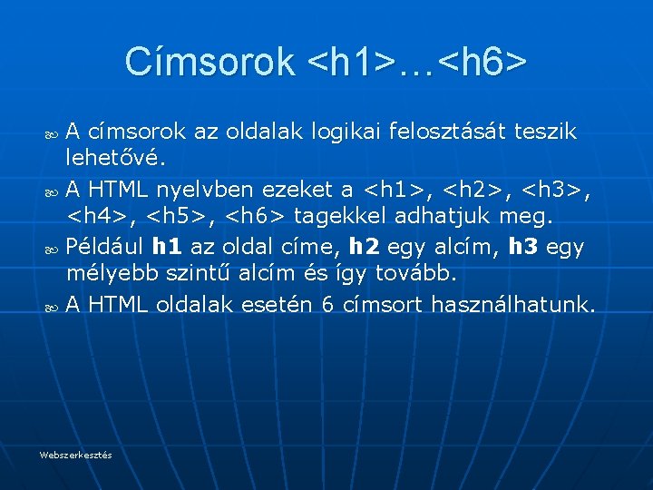 Címsorok <h 1>…<h 6> A címsorok az oldalak logikai felosztását teszik lehetővé. A HTML