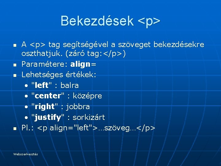 Bekezdések <p> n n A <p> tag segítségével a szöveget bekezdésekre oszthatjuk. (záró tag: