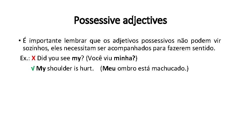 Possessive adjectives • É importante lembrar que os adjetivos possessivos não podem vir sozinhos,