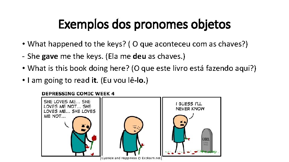 Exemplos dos pronomes objetos • What happened to the keys? ( O que aconteceu