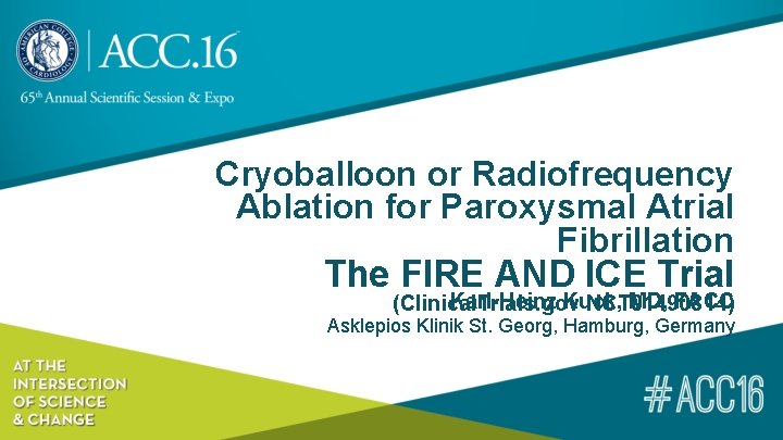 Cryoballoon or Radiofrequency Ablation for Paroxysmal Atrial Fibrillation The FIRE AND ICE Trial Karl-Heinz