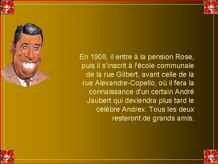 En 1908, il entre à la pension Rose, puis il s’inscrit à l'école communale En 1908, il entre à la pension Rose, puis il s’inscrit à l'école communale
