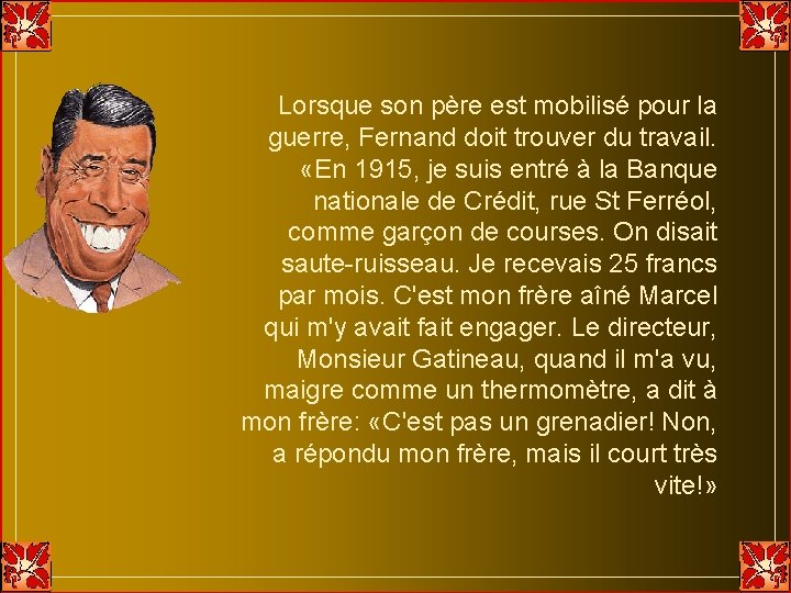 Lorsque son père est mobilisé pour la guerre, Fernand doit trouver du travail. «En Lorsque son père est mobilisé pour la guerre, Fernand doit trouver du travail. «En